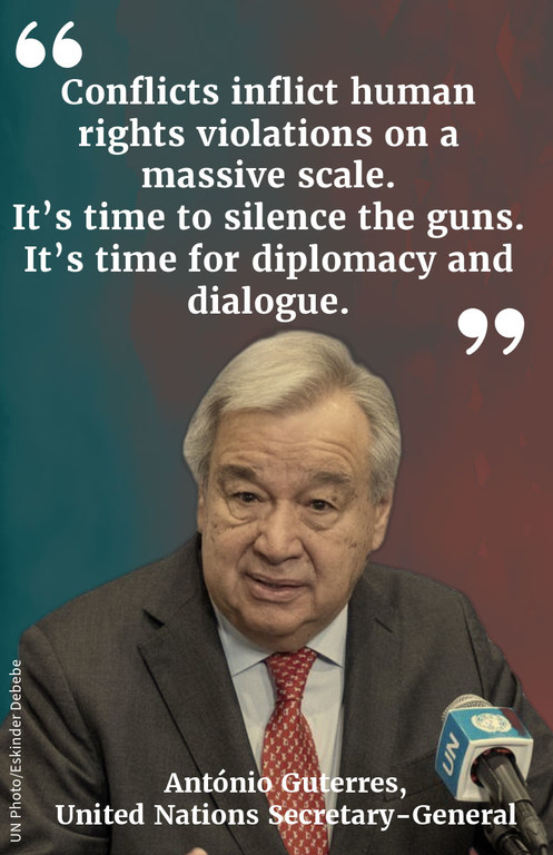 "Conflicts inflict human rights violations on a massive scale. It's time to silence the guns. It's time for diplomacy and dialogue."